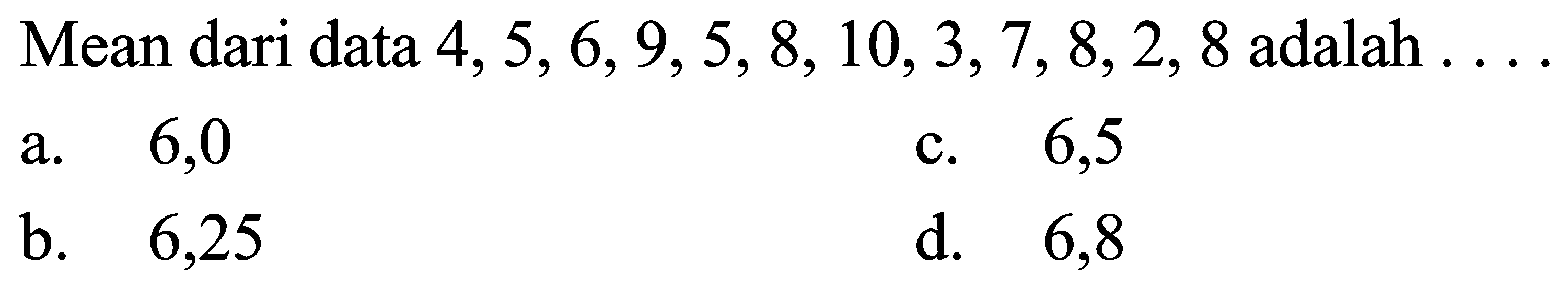 Mean dari data  4,5,6,9,5,8,10,3,7,8,2,8 adalah  ... 