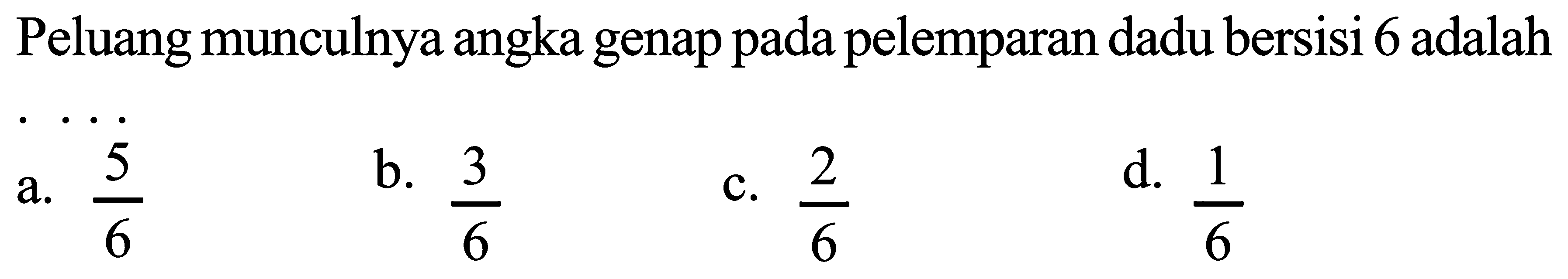 Peluang munculnya angka genap pada pelemparan dadu bersisi 6 adalah ....