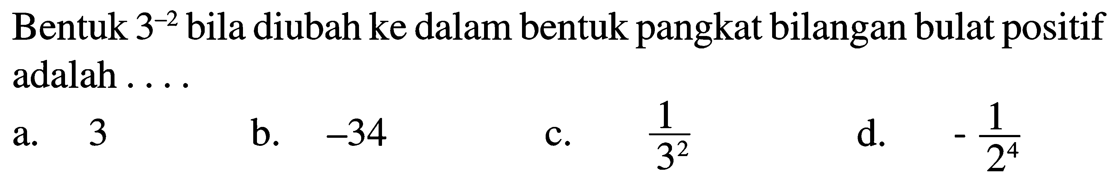 Bentuk 3^-2 bila diubah ke dalam bentuk pangkat bilangan bulat positif adalah