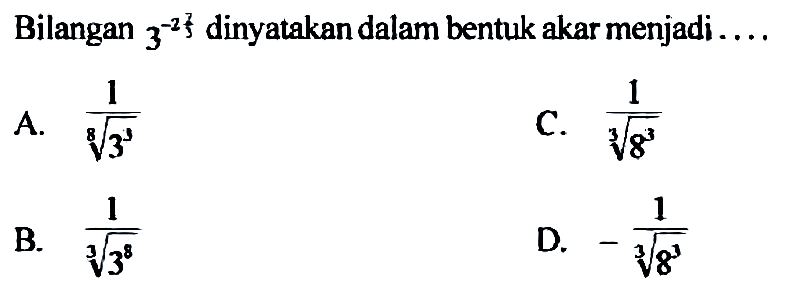 Bilangan 3^(-2 2/3) dinyatakan dalam bentuk akar menjadi....