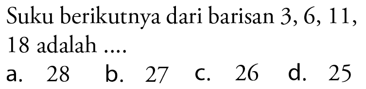 Suku berikutnya dari barisan 3,6, 11, 18 adalah 