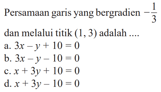 Persamaan garis yang bergradien -1/3 dan melalui titik (1,3) adalah ...