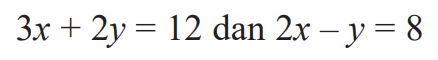 3x+2y=12 dan 2x-y=8  
