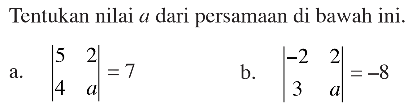 Tentukan nilai a dari persamaan di bawah ini. a. (5 2 4 a)=7 b. (-2 2 3 a)=-8