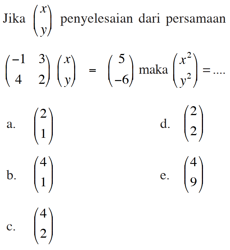 Jika (x y) penyelesaian dari persamaan (-1 3 4 2)(x y)=(5 -6) maka (x^2 y^2)= ...