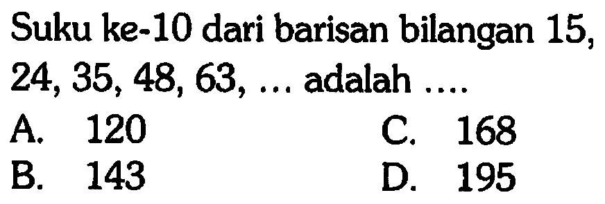 Suku ke-10 dari barisan bilangan 15, 24, 35, 48,63, adalah ...