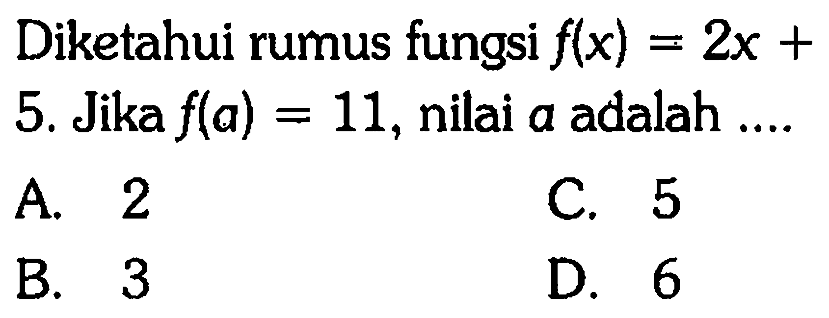 Diketahui rumus fungsi f(x)=2x+5. Jika f(a)=11, nilai a adalah ....
