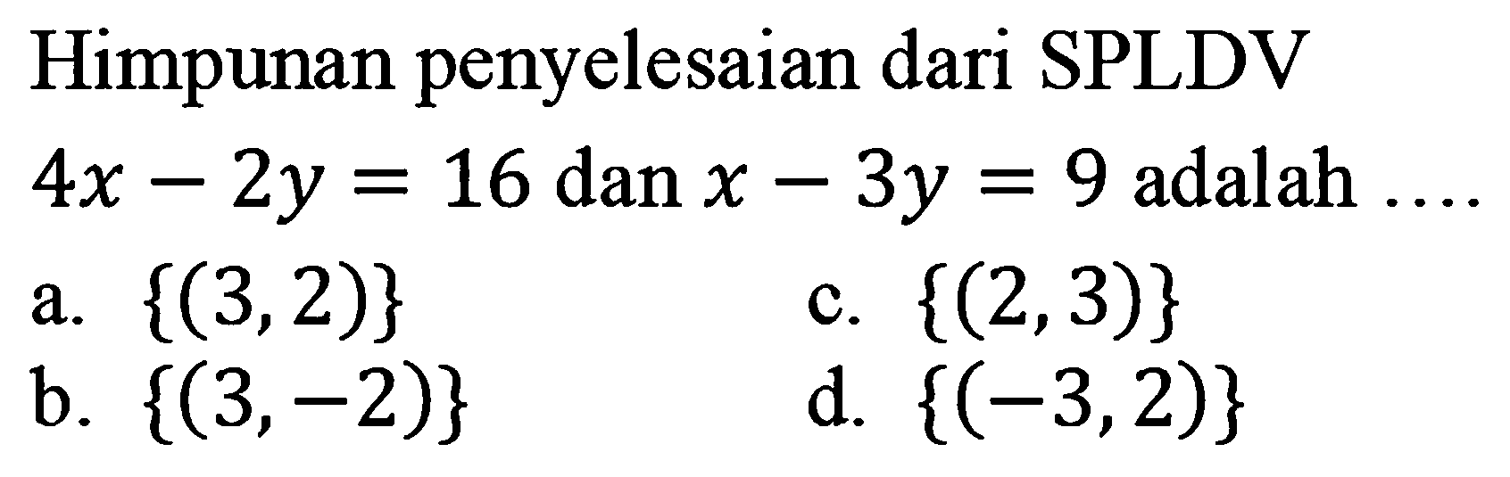 Himpunan penyelesaian dari SPLDV 4x - 2y = 16 dan x - 3y = 9 adalah...