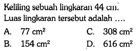 Keliling sebuah lingkaran 44 cm. Luas lingkaran tersebut adalah ....