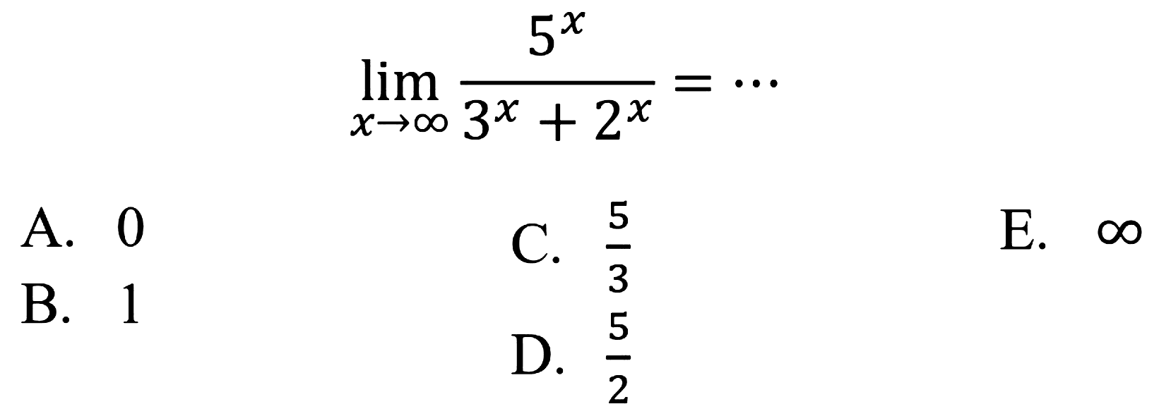 limit x mendekati tak hingga 5^x/(3^x + 2^x) = 
