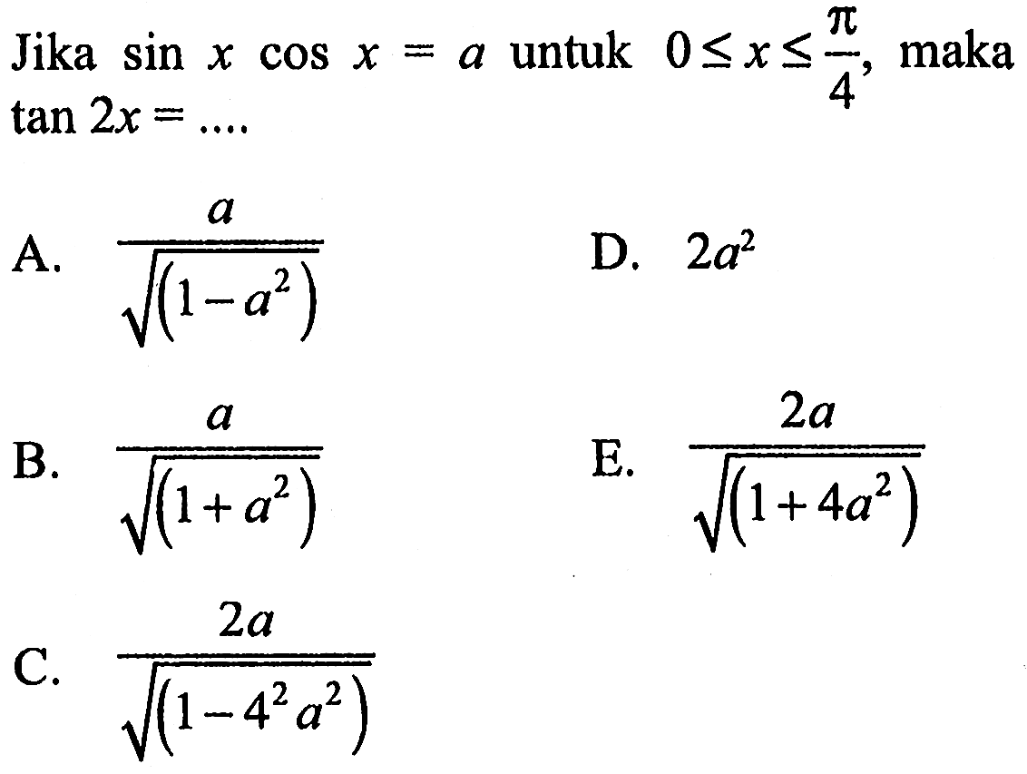 Jika sin x cos x=a untuk 0<=x<= pi/4, maka tan 2x=... 