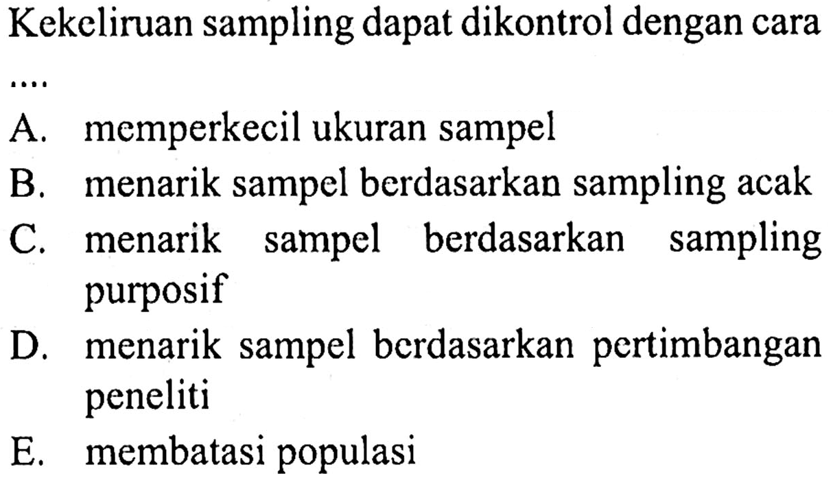 Kekeliruan sampling dapat dikontrol dengan cara ....