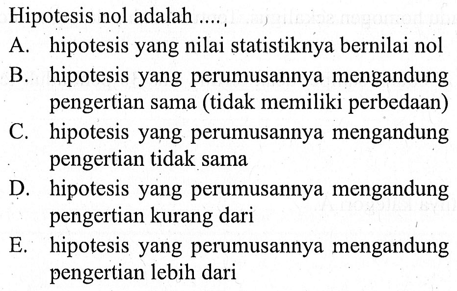 Hipotesis nol adalah .....
