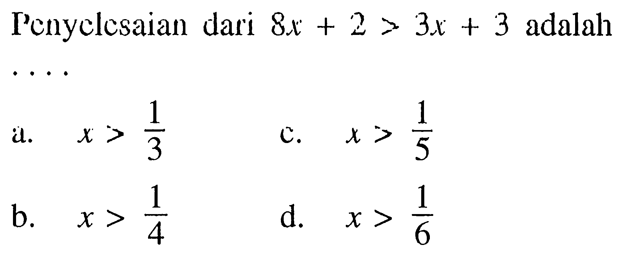 Penyelesaian dari 8x + 2 > 3x + 3 adalah...