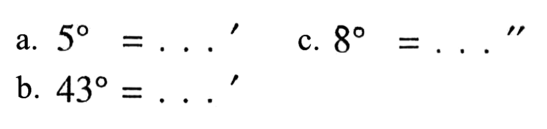 a. 5=....' c. 8=...'' b. 43=....' 