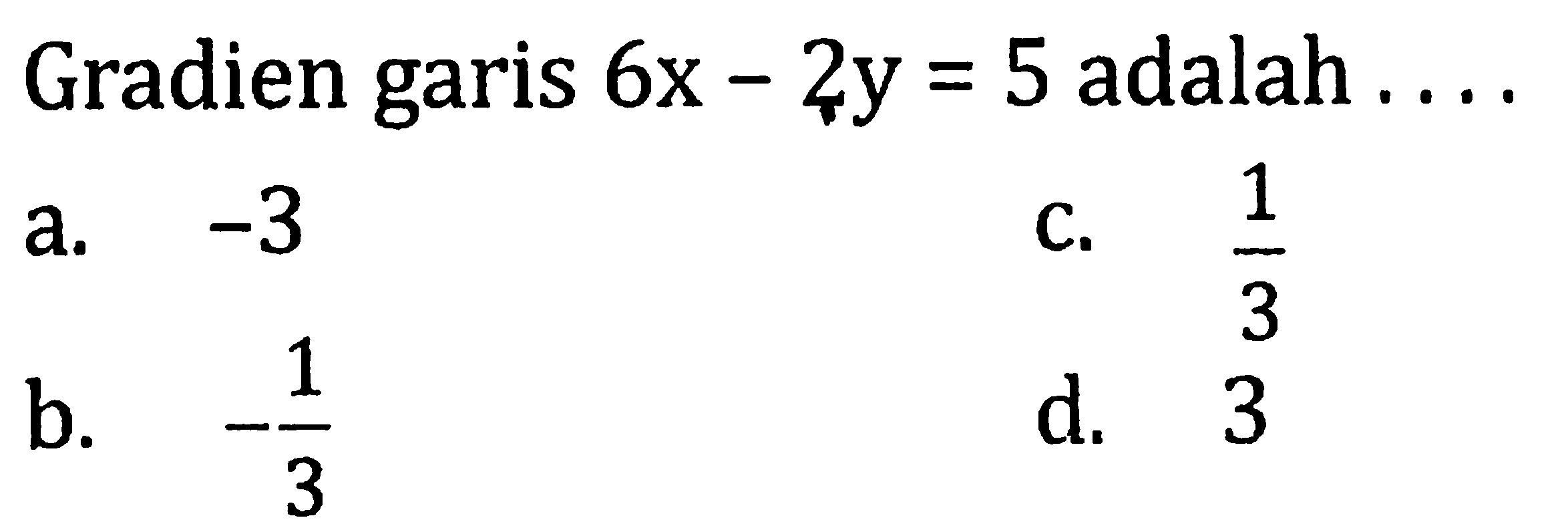 Gradien garis 6x-2y=5 adalah ... 