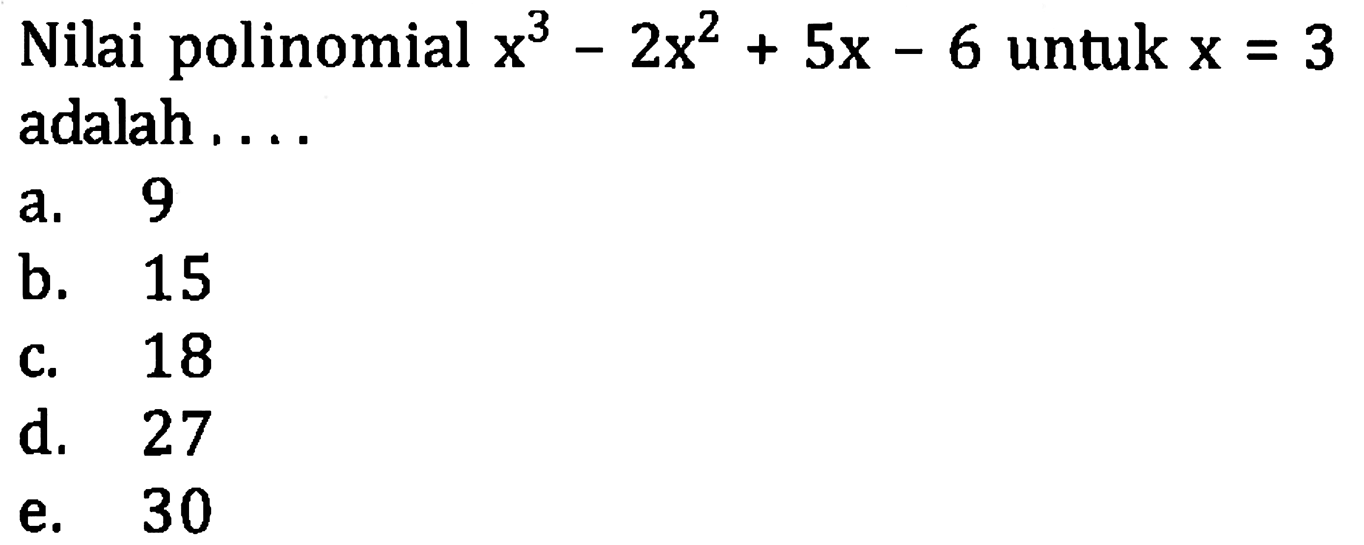 Nilai polinomial  x^(3)-2 x^(2)+5 x-6  untuk  x=3  adalah ....