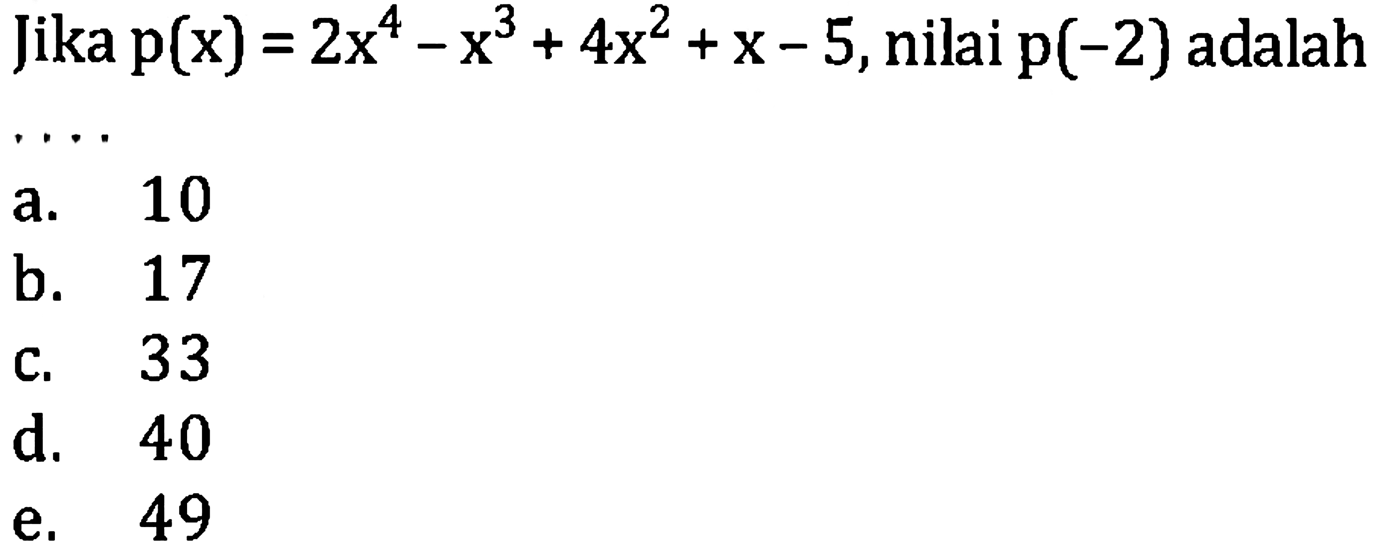 Jika  p(x)=2 x^(4)-x^(3)+4 x^(2)+x-5 , nilai  p(-2)  adalah ....