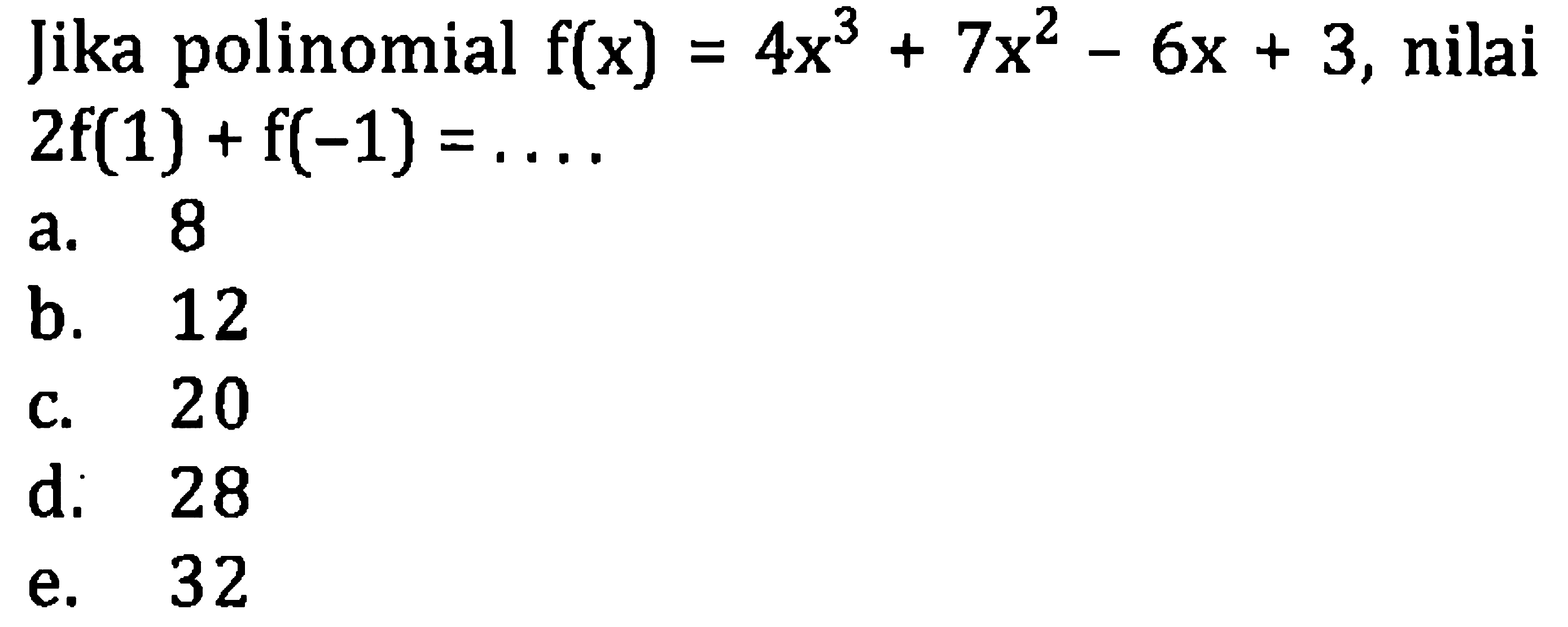 Jika polinomial  f(x)=4 x^(3)+7 x^(2)-6 x+3 , nilai  2 f(1)+f(-1)=...