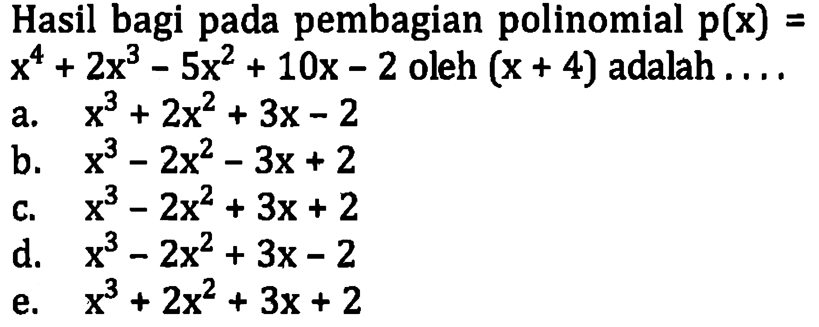 Hasil bagi pada pembagian polinomial  p(x)=   x^(4)+2 x^(3)-5 x^(2)+10 x-2  oleh  (x+4)  adalah ....