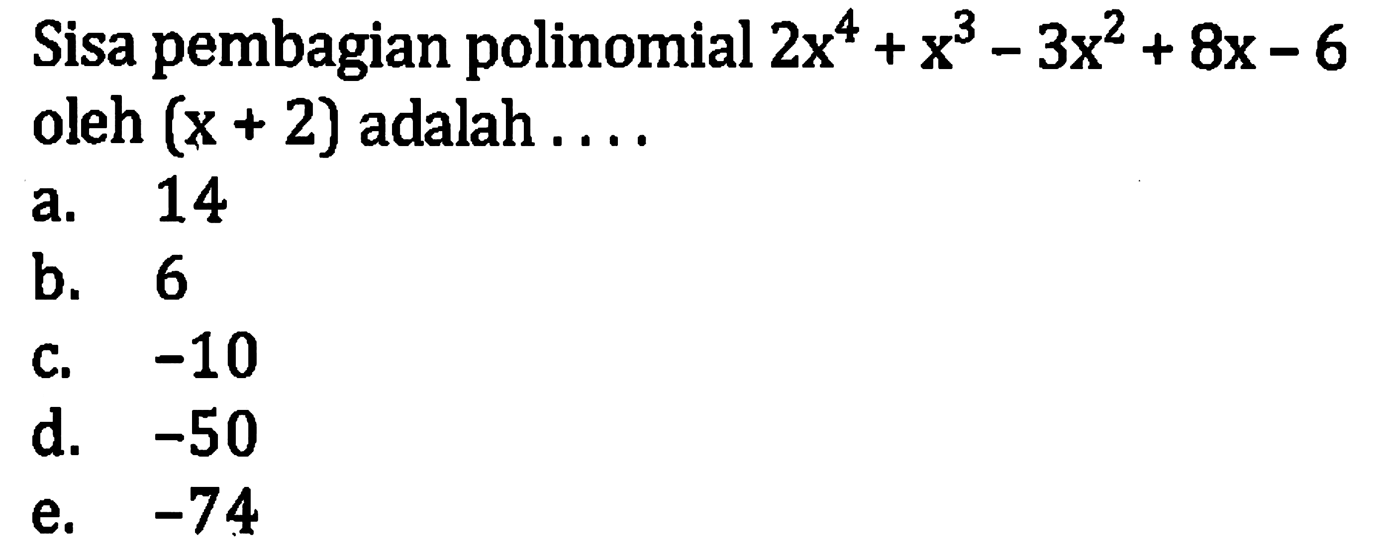 Sisa pembagian polinomial  2 x^(4)+x^(3)-3 x^(2)+8 x-6  oleh  (x+2)  adalah ....