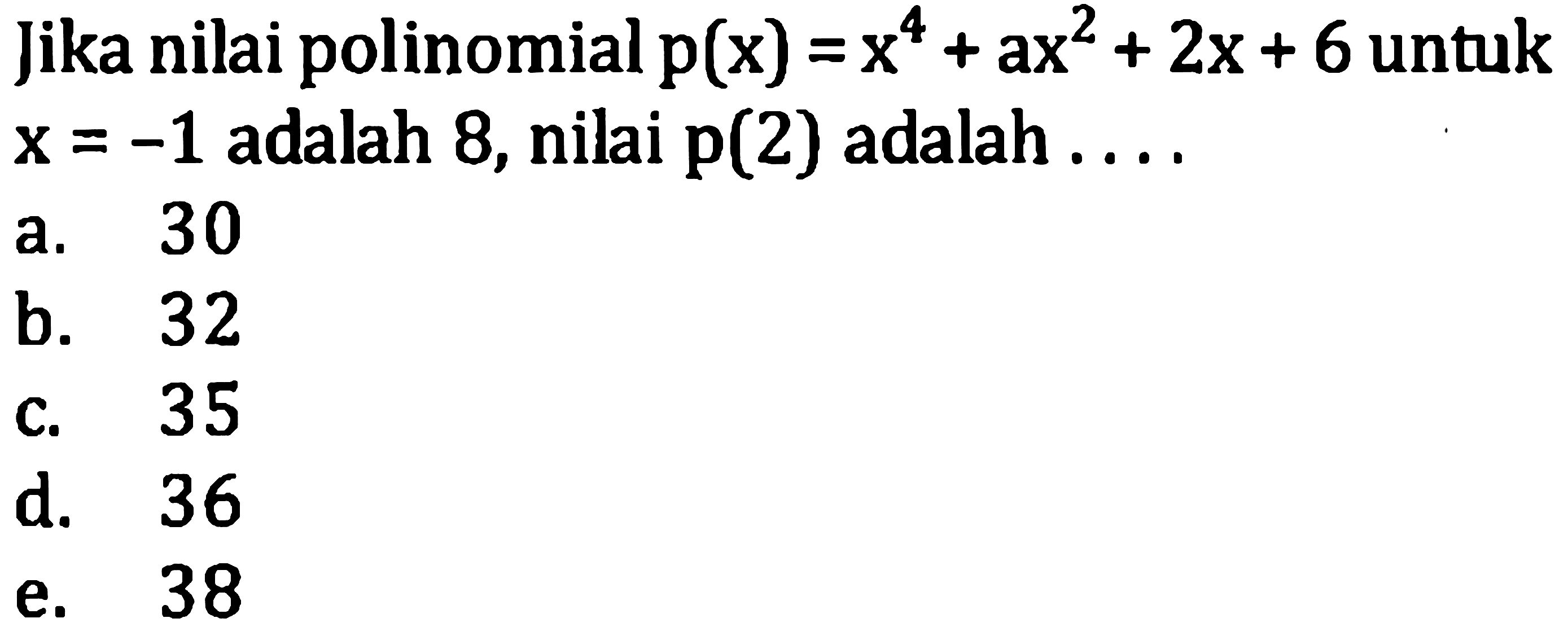 Jika nilai polinomial  p(x)=x^(4)+a x^(2)+2 x+6  untuk  x=-1  adalah 8 , nilai  p(2)  adalah ....