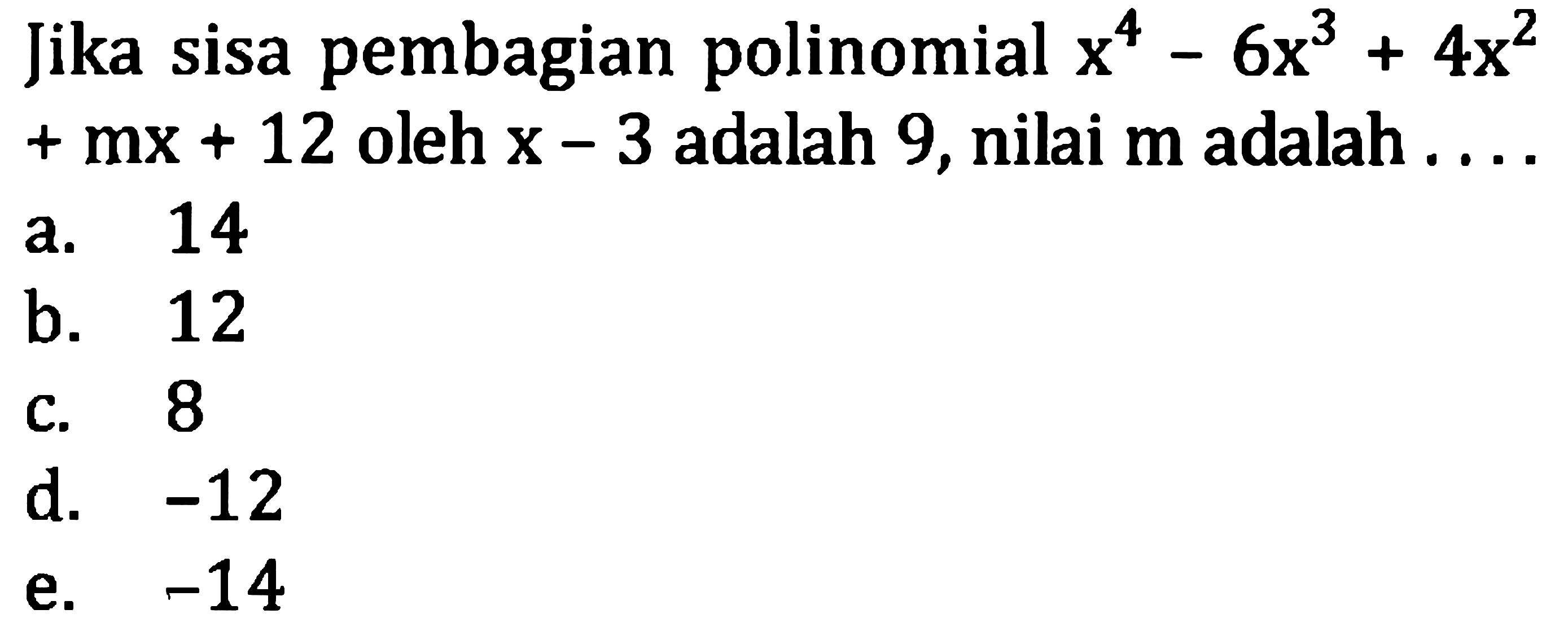 Jika sisa pembagian polinomial  x^(4)-6 x^(3)+4 x^(2)   +m x+12  oleh  x-3  adalah 9 , nilai  m  adalah ....