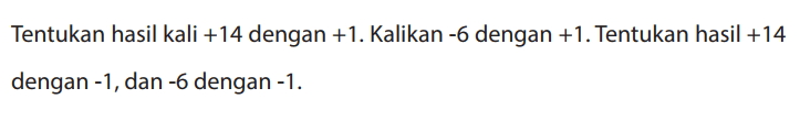 Tentukan hasil kali +14 dengan +1. Kalikan -6 dengan +1. Tentukan hasil +14 dengan -1, dan -6 dengan -1.