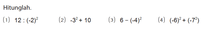 Hitunglah.
(1) 12:(-2)^2
(2) -3^2 + 10 
(3) 6 - (-4)^2 
(4) (-6)^2 + (-7^2)