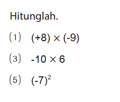 Hitunglah.
(1)  (+8) x (-9) 
(3)  -10 x 6 
(5)  (-7)^2 