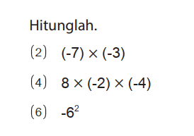 Hitunglah.
(2) (-7) x (-3) (4) 8 x (-2) x (-4) (6) (-6)^2 