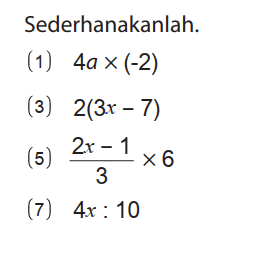 Sederhanakanlah.
(1) 4a x (-2) (3) 2 (3x - 7) (5) (2x - 1)/3 x 6 (7) 4x : 10 