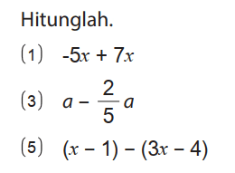 Hitunglah.
(1)  -5 x+7 x 
(3)  a-(2/5) a 
(5)  (x-1)-(3 x-4) 
