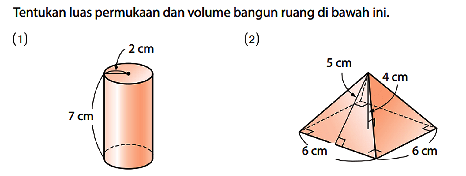 Tentukan luas permukaan dan volume bangun ruang di bawah ini.
(1) 2 cm 7 cm (2) 5 cm 4 cm 6 cm 6 cm 