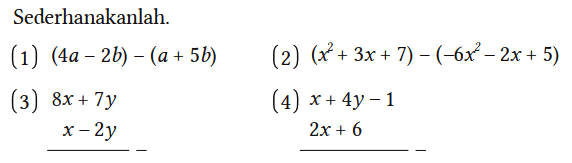 Sederhanakanlah.
(1)  (4a-2b)-(a+5b) 
(2)  (x^2+3 x+7)-(-6 x^2-2x+5) 
(3) 8x+7y 
x-2y -
(4)  x+4y-1 
2x+6 -