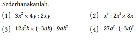 Sederhanakanlah.
(1) 3x^2 x 4y : 2xy (2) x^3 : 2x^2 x 8x (3) 12 a^2 b x (-3ab) : 9 a b^2 (4) 27 a^2 : (-3a)^2 