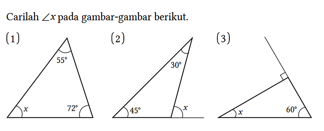 Carilah sudut x pada gambar-gambar berikut. (1) 55 x 72 (2) 30 45 x (3) x 60