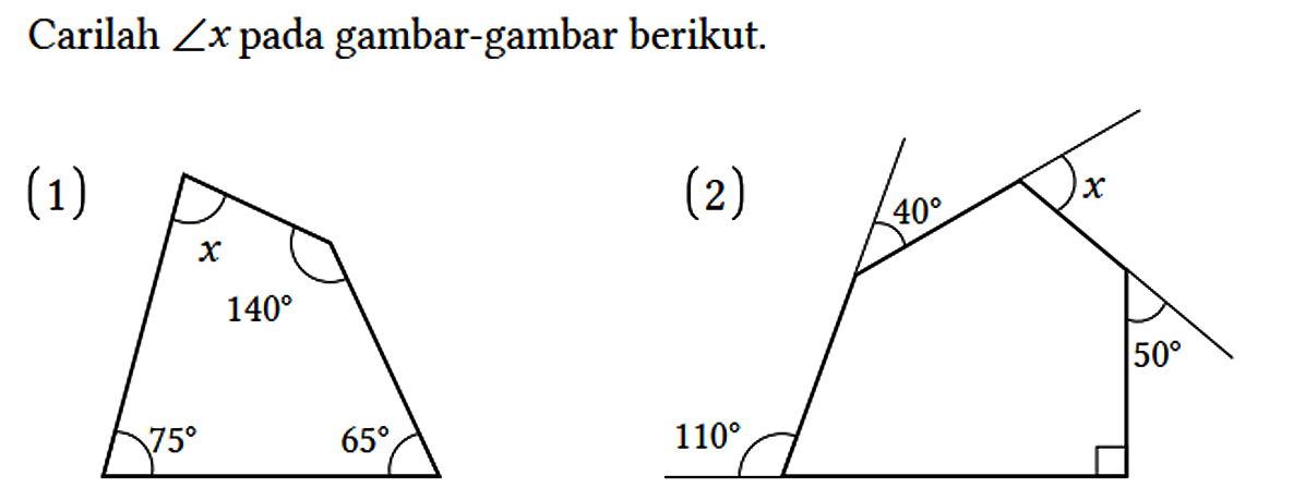 Carilah sudut x pada gambar-gambar berikut. (1) x 140 75 65 (2) x 40 50 110