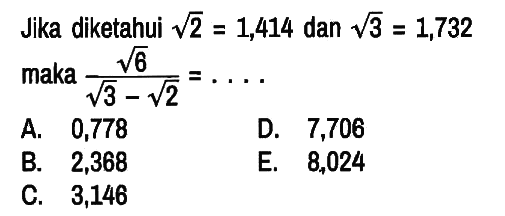 Jika diketahui akar(2)=1,414 dan akar(3)=1,732 maka (akar(6))/(akar(3)-akar(2))=...