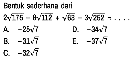 Bentuk sederhana dari

2 akar(175) - 8 akar(112) + akar(63) - 3 akar(252) = ...