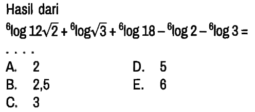 Hasil dari 6 log 12 akar(2) + 6 log akar(3) + 6 log 18 - 6 log 2 - 6 log 3= .... 
