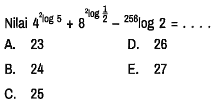 Nilai 4^(2log5) + 8^(2log1/2) - 256log2=...