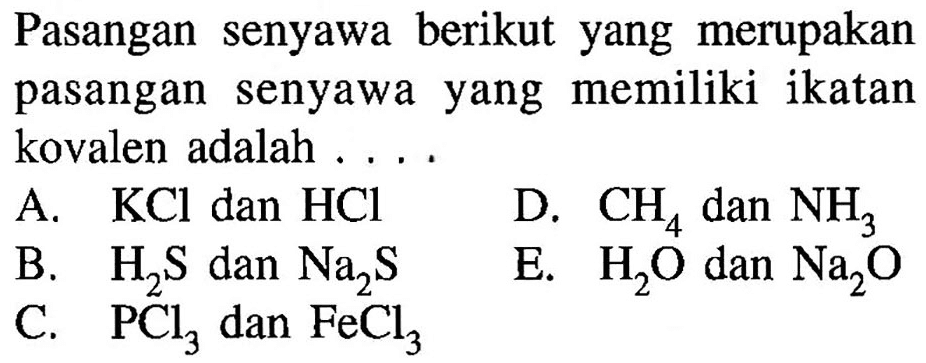 Pasangan senyawa berikut yang merupakan pasangan senyawa yang memiliki ikatan kovalen adalah ....