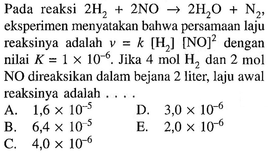 A. 1,6 x 10^-5 D. 3,0 x 10^-6 B. 6,4 x 10^-5 C. 4,0 x 10^-6 E. 2,0 x 10^-6 