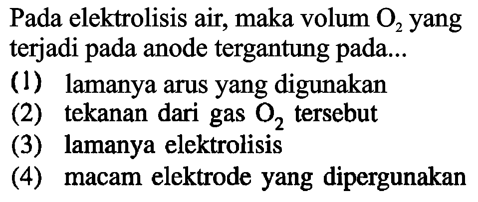 Pada elektrolisis air, maka volum O2 yang terjadi pada anode tergantung pada...