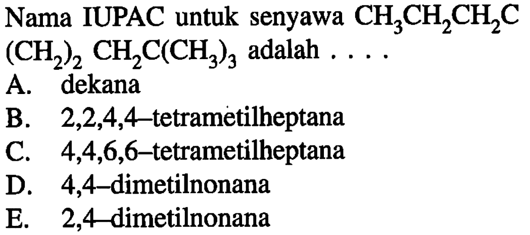 Nama IUPAC untuk senyawa  CH3CH2CH2C   (CH2)2 CH2C(CH3)3  adalah  ... 