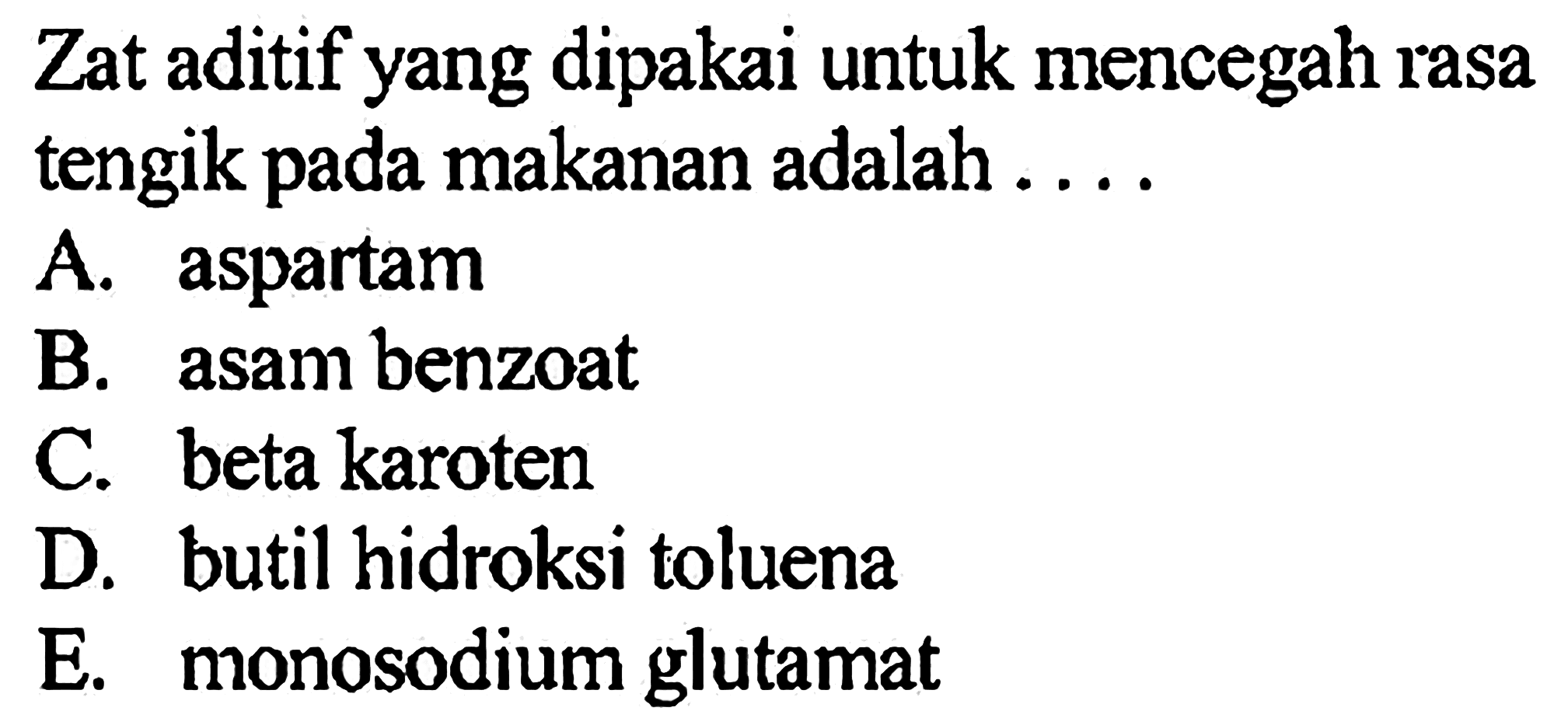 Zat aditif yang dipakai untuk mencegah rasa tengik pada makanan adalah...