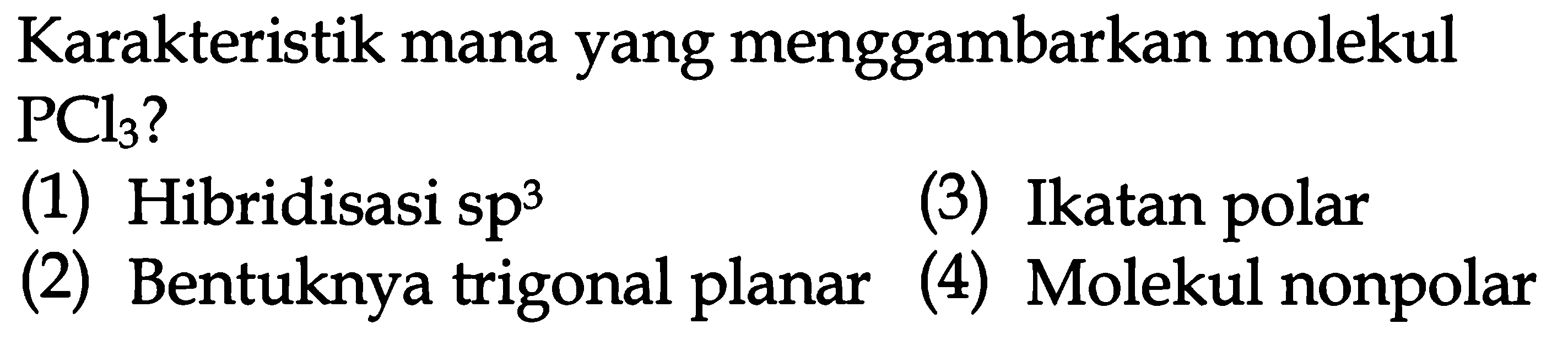 Karakteristik mana yang menggambarkan molekul PCl3 ?
