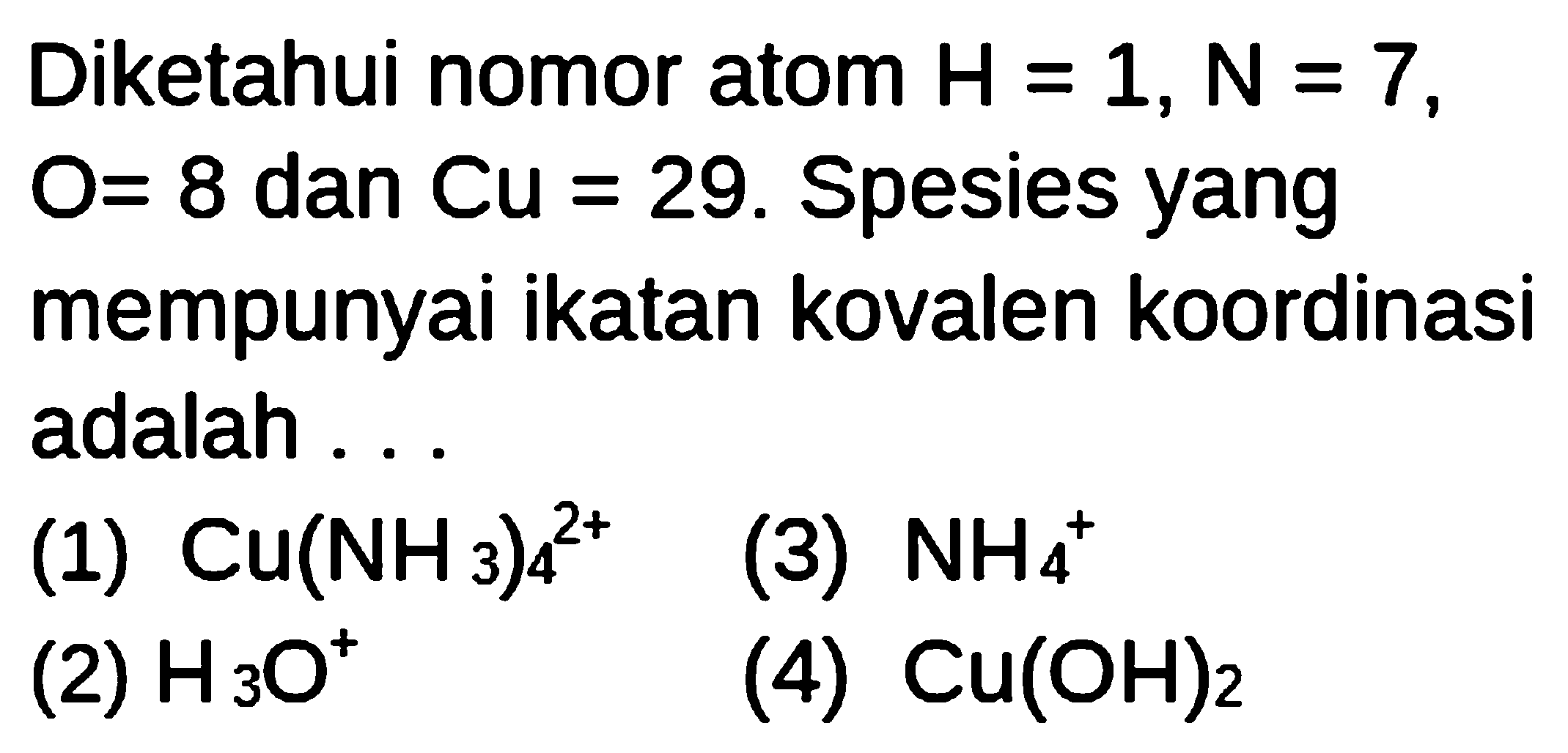 Diketahui nomor atom H = 1, N = 7, O = 8 dan Cu = 29. Spesies yang mempunyai ikatan kovalen koordinasi adalah ...