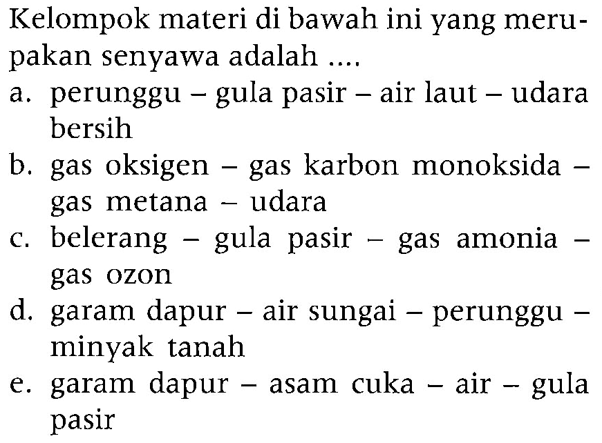 Kelompok materi di bawah ini yang merupakan senyawa adalah ...